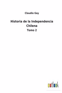 Historia de la Independencia Chilena