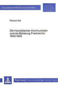 Franzoesischen Kommunisten Und Die Befreiung Frankreichs 1943-1945