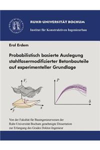 Prohabilistisch basierte Auslegung stahlfasermodifizierter Betonbauteile auf experimenteller Grundlage