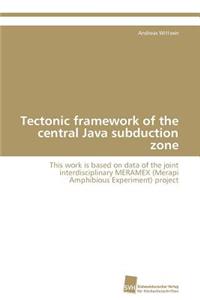 Tectonic framework of the central Java subduction zone