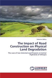 The Impact of Road Construction on Physical Land Degradation