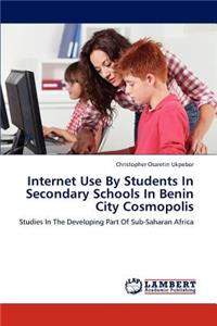 Internet Use By Students In Secondary Schools In Benin City Cosmopolis