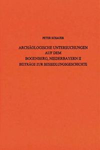 Archaologische Untersuchungen Auf Dem Bogenberg, Niederbayern II