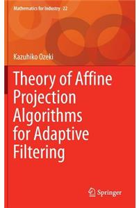 Theory of Affine Projection Algorithms for Adaptive Filtering