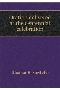 Oration Delivered at the Centennial Celebration
