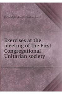 Exercises at the Meeting of the First Congregational Unitarian Society