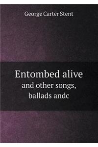 Entombed Alive and Other Songs, Ballads Andc