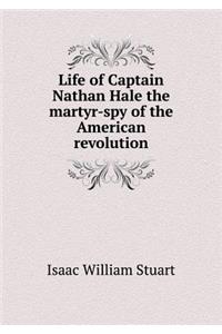 Life of Captain Nathan Hale the martyr-spy of the American revolution
