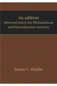 An address delivered before the Philomathean and Phrenakosmian societies