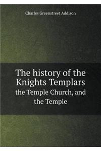 The history of the Knights Templars the Temple Church, and the Temple