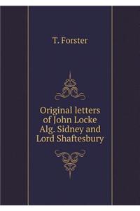 Original Letters of John Locke Alg. Sidney and Lord Shaftesbury