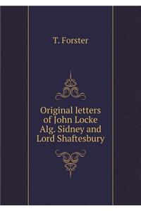 Original letters of John Locke Alg. Sidney and Lord Shaftesbury