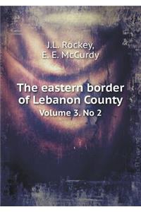 The Eastern Border of Lebanon County Volume 3. No 2