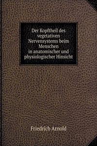 Der Kopftheil Des Vegetativen Nervensystems Beim Menschen in Anatomischer Und Physiologischer Hinsicht