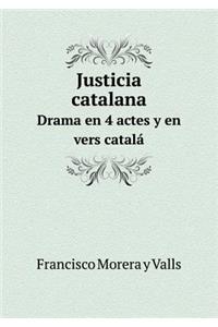 Justicia Catalana Drama En 4 Actes Y En Vers Catalá