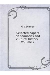 Selected Papers on Semiotics and Cultural History. Volume 2