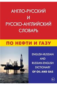 English-Russian and Russian-English Dictionary of Oil and Gas: Anglo-Russkij I Russko-Anglijskij Slovar' Po Nefti I Gazu