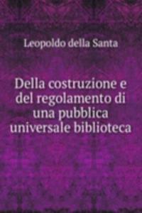 Della costruzione e del regolamento di una pubblica universale biblioteca