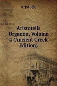 Aristotelis Organon, Volume 4 (Ancient Greek Edition)