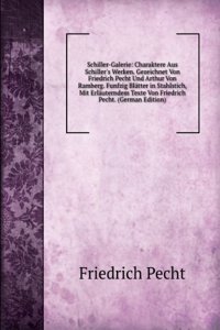 Schiller-Galerie: Charaktere Aus Schiller's Werken. Gezeichnet Von Friedrich Pecht Und Arthur Von Ramberg. Funfzig Blatter in Stahlstich, Mit Erlauterndem Texte Von Friedrich Pecht. (German Edition)