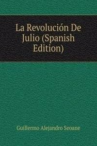 La Revolucion De Julio (Spanish Edition)