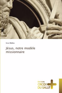 Jésus, notre modèle missionnaire
