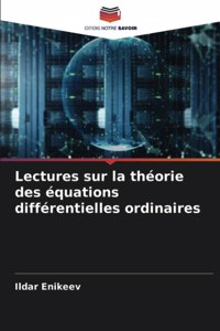 Lectures sur la théorie des équations différentielles ordinaires