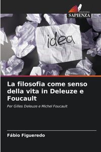 filosofia come senso della vita in Deleuze e Foucault
