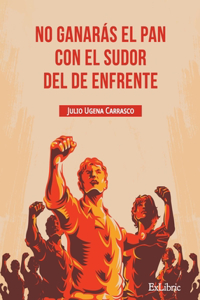 No ganarás el pan con el sudor del de enfrente
