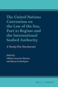 United Nations Convention on the Law of the Sea, Part XI Regime and the International Seabed Authority: A Twenty-Five Year Journey