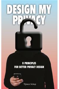 Design My Privacy: 8 Principles for Better Privacy Design