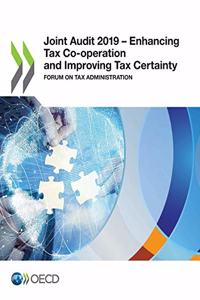 Joint Audit 2019 - Enhancing Tax Co-Operation and Improving Tax Certainty Forum on Tax Administration