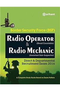 Border Security Force (BSF) Radio Operator (Head Constable) & Radio Mechanic (Assistant Sub-Inspector) Direct & Deprmental Recruitment Exam 2016