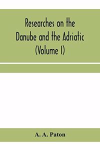 Researches on the Danube and the Adriatic