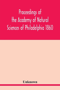 Proceedings of the Academy of Natural Sciences of Philadelphia 1860