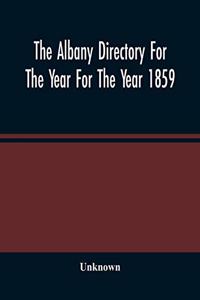 The Albany Directory For The Year For The Year 1859