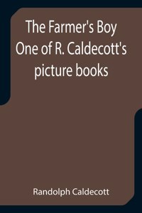 Farmer's Boy One of R. Caldecott's picture books