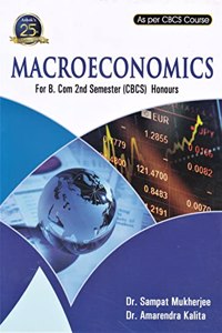 MACROECONOMICS : THE BOOK IS MEANT FOR B.COM. (HONOURS) SEMESTER II OF ALL INDIAN UNIVERSITIES AS PER CBCS COURSE : ENGLISH MEDIUM.