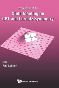 CPT and Lorentz Symmetry - Proceedings of the Ninth Meeting: Proceedings of the Ninth Meeting on CPT and Lorentz Symmetry Ninth Meeting on CPT and Lorentz Symmetry Indiana University Bloomington, USA, 17 - 26 