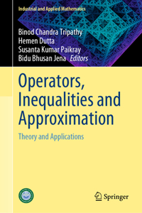 Operators, Inequalities and Approximation: Theory and Applications (Industrial and Applied Mathematics)