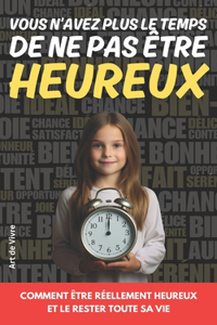 Vous n'avez Plus le Temps de ne pas Être Heureux