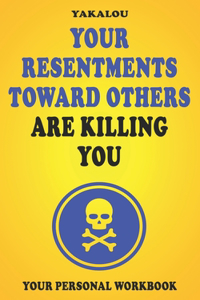 Your Resentments Toward Others Are Killing You