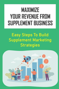 Maximize Your Revenue From Supplement Business