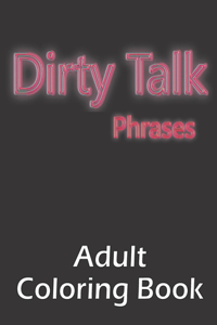 Dirty Talk Phrases Adult Coloring Book