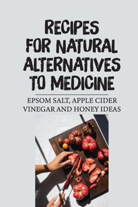 Recipes For Natural Alternatives To Medicine