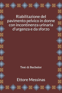 Riabilitazione del pavimento pelvico in donne con incontinenza urinaria d'urgenza e da sforzo