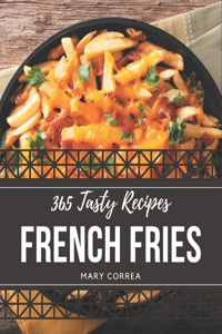 365 Tasty French Fries Recipes