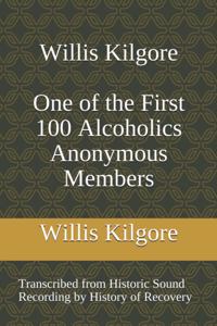 Willis Kilgore One of the First 100 Alcoholics Anonymous Members