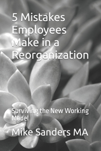 5 Mistakes Employees Make in a Reorganization