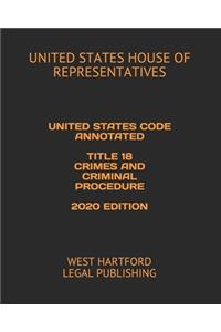 United States Code Annotated Title 18 Crimes and Criminal Procedure 2020 Edition